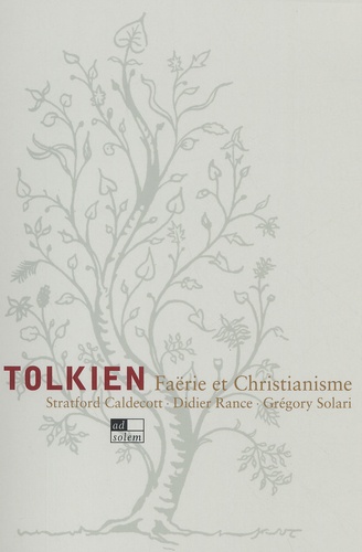Grégory Solari et Didier Rance - Tolkien. Faerie Et Christianisme.