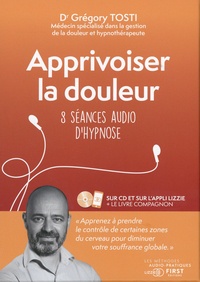Grégory Tosti - Apprivoiser la douleur - 8 séances audio d'hypnose. 1 CD audio MP3