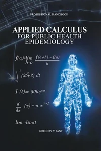 Applied Calculus for Public Health Epidemiology: Handbook of Concepts for Disease Modeling and Public Health Surveillance
