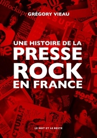 Grégory Vieau - Une histoire de la presse rock en France.
