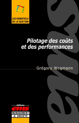 Grégory Wegmann - Pilotage des coûts et des performances - Une lecture critique des innovations en contrôle de gestion.