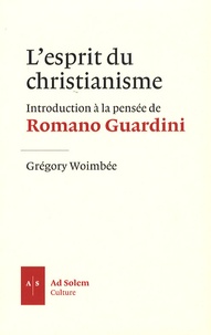 Grégory Woimbée - L'esprit du christianisme - Introduction à la pensée de Romano Guardini.