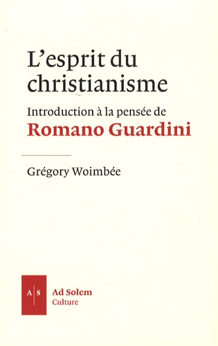 Grégory Woimbée - L'esprit du christianisme - Introduction à la pensée de Romano Guardini.