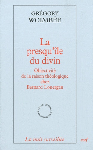 Grégory Woimbée - La presqu'île du divin - Objectivité de la raison théologique chez Bernard Lonergan.