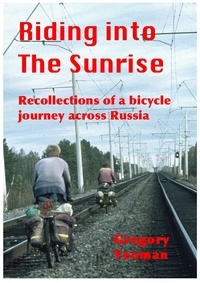  Gregory Yeoman - Riding into The Sunrise - Recollections of A Bicycle Journey across Russia.