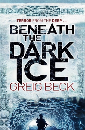 Greig Beck - Beneath the Dark Ice.