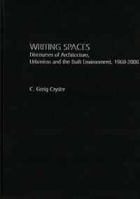 Greig Crysler - Writing Spaces - Discourses of Architecture, Urbanism and the Built Environment, 1960-2000.