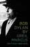 Bob Dylan by Greil Marcus. Writings 1968-2010