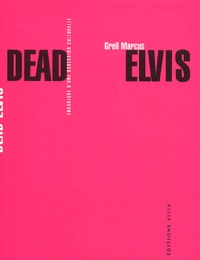 Greil Marcus - Dead Elvis. Chronique D'Une Obsession Culturelle.