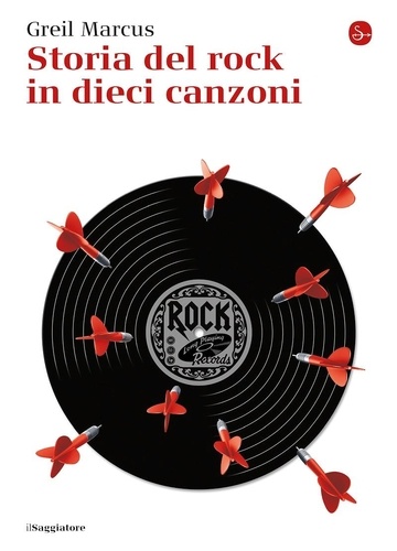 Greil Marcus et Sara Reggiani - Storia del rock in dieci canzoni.