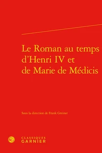 Le Roman au temps d'Henri IV et de Marie de Médicis