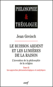 Le Buisson Ardent Et Les Lumieres De La Raison. Tome 2, Les Approches Phenomenologiques Et Analytiques