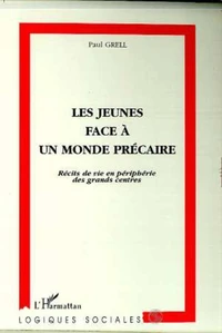 Les Jeunes Face A Un Monde Precaire. Recits De Vie En Peripherie Des Grands Centres