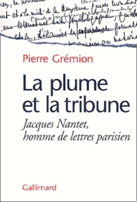 La Plume Et La Tribune. Jacques Nantet, Homme De Lettres Parisien