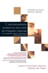 Grenfieth de Jesus Sierra Cadena - L'internationalisation pluraliste du droit public de l'intégration régionale - Une comparaison d'après la jurisprudence de la CJUE et du TJCA.