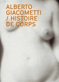 Alberto Giacometti : Histoire de corps