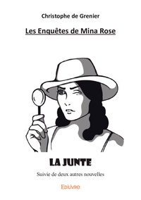 Grenier christophe De - Les enquêtes de mina rose - La Junte suivie de deux autres nouvelles.