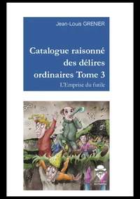Catalogue raisonné des délires ordinaires - Tome 3