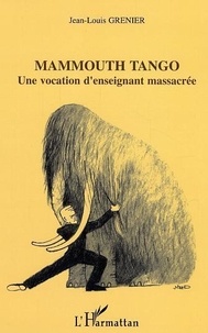  Grenier - Mammouth Tango : une vocation d'enseignant massacrée.