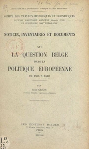 La question belge dans la politique européenne de 1866 à 1870