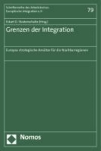 Grenzen der Integration - Europas strategische Ansätze für die Nachbarregionen.