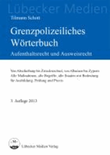 Grenzpolizeiliches Wörterbuch - Aufenthaltsrecht und Ausweisrecht mit 2. Richtlinienumsetzungsgesetz Von Abschiebung bis Zweckwechsel, von Albanien bis Zypern: Alle Maßnahmen, alle Begriffe, alle Staaten mit Bedeutung für Ausbildung.