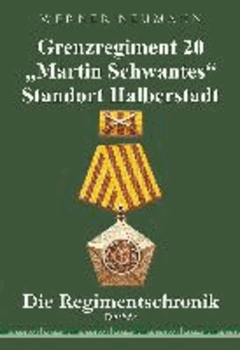 Grenzregiment 20 "Martin Schwantes" Standort Halberstadt. Die Regimentschronik.