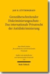 Grenzüberschreitender Diskriminierungsschutz - Das internationale Privatrecht der Antidiskriminierung.