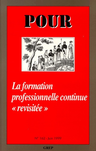  GREP et Joseph Gauter - Pour N° 162, Juin 1999 : LA FORMATION PROFESSIONNELLE CONTINUE "REVISITEE".