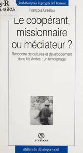 Le coopérant, missionnaire ou médiateur ?