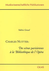 Charles Nuitter : Des Scenes Parisiennes A La Bibliotheque De L'Opera