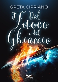 Greta Cipriano - Dal Fuoco e dal Ghiaccio.