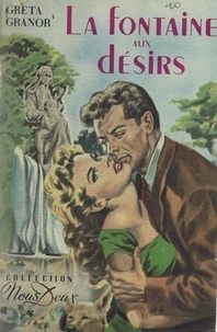 Greta Granor - La fontaine aux désirs.