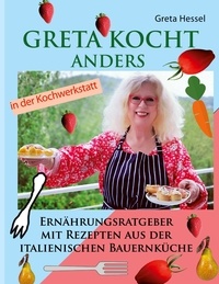 Greta Hessel - Greta kocht anders - Ernährungsumstellung mit Rezepten aus der italienischen Bauernküche.