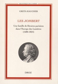 Greta Kaucher - Les Jombert - Une famille de libraires parisiens dans l'Europe des Lumières (1680-1824).