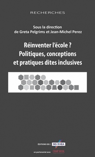 Greta Pelgrims et Jean-Michel Perez - Réinventer l'école ? - Politiques, conceptions et pratiques dites inclusives.