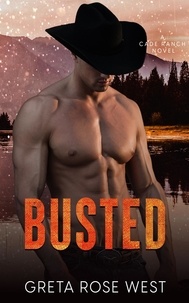  Greta Rose West - Busted: A Steamy LGBTQ Cowboys of Cade Ranch Novel - The Cade Ranch Series, #3.