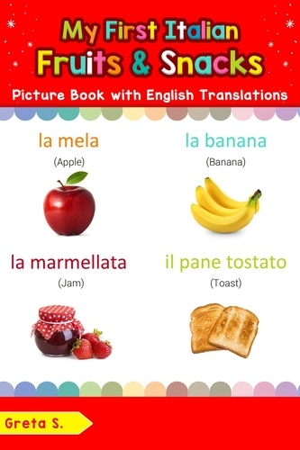  Greta S. - My First Italian Fruits &amp; Snacks Picture Book with English Translations - Teach &amp; Learn Basic Italian words for Children, #3.