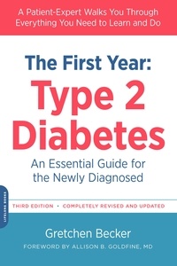 Gretchen Becker et Allison Goldfine - The First Year: Type 2 Diabetes - An Essential Guide for the Newly Diagnosed.