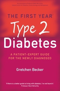 Gretchen Becker - The First Year: Type 2 Diabetes - A Patient-Expert Guide for the Newly Diagnosed.
