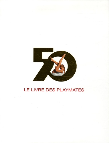 Gretchen Edgren - Le Livre des Playmates - Six Décennies de Charme.