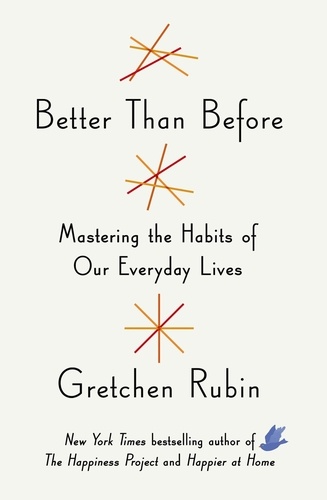 Better Than Before. Mastering the Habits of Our Everyday Lives