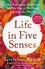 Life in Five Senses. How Exploring the Senses Got Me Out of My Head and Into the World