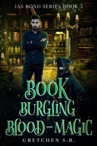  Gretchen S.B. - Book Burgling Blood-Magic - Jas Bond, #3.