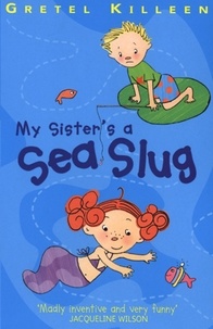 Gretel Killeen et Catherine Vase - My Sister's A Sea Slug.