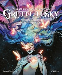 Gretel Lusky - Dessiner un monde féerique avec Gretel Lusky - Secrets d'atelier, conseils et techniques.