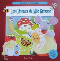 Gretel Parker et Frédérique Fraisse - Les gâteaux de mademoiselle Grisette - Le village de Mimitouplin.