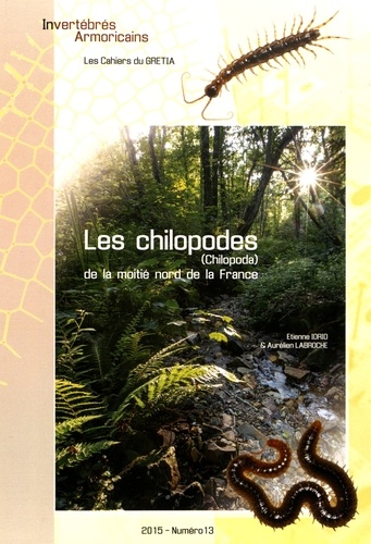 Etienne Iorio et Aurélien Labroche - Invertébrés Armoricains, les Cahiers du GRETIA N° 13/2015 : Les chilopodes de la moitié nord de la France.