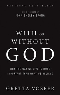Gretta Vosper - With Or Without God - Why the Way We Live is More Important Than What We Believe.