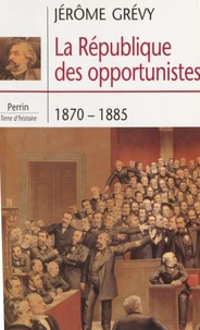 La République des opportunistes, 1870-1885